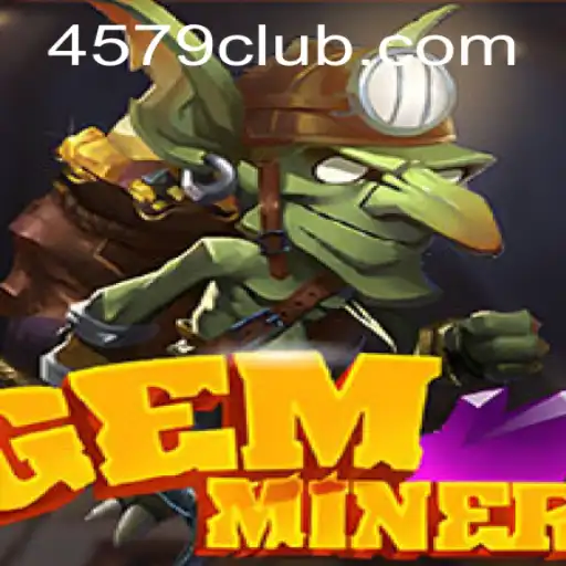 Discover the Exhilarating World of GemMiner and Unlock the Treasures of 4579.COM